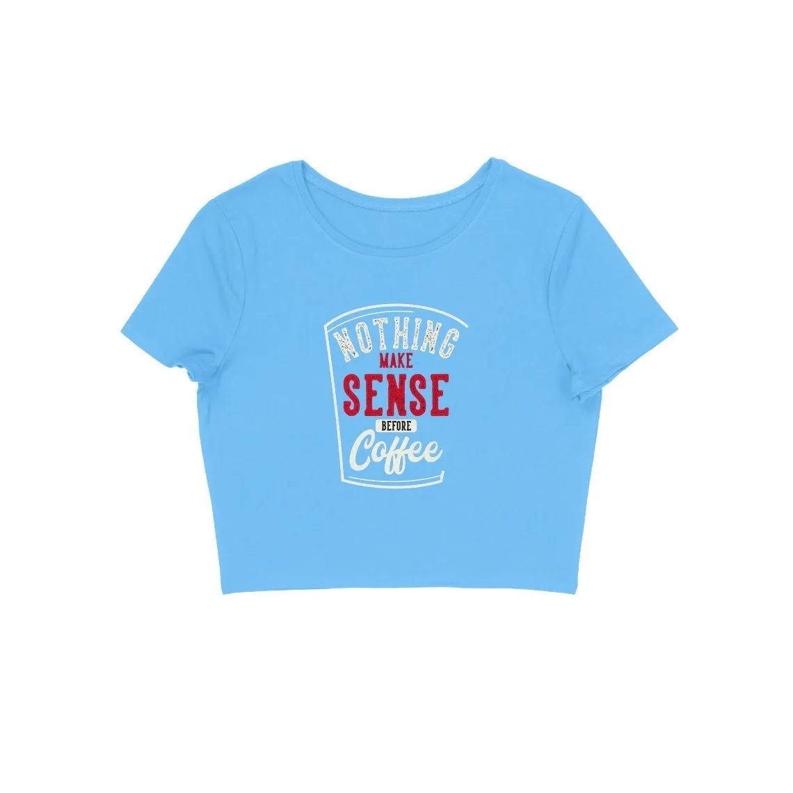 Nothing Make Sense Before Coffee Crop Top - CT00030