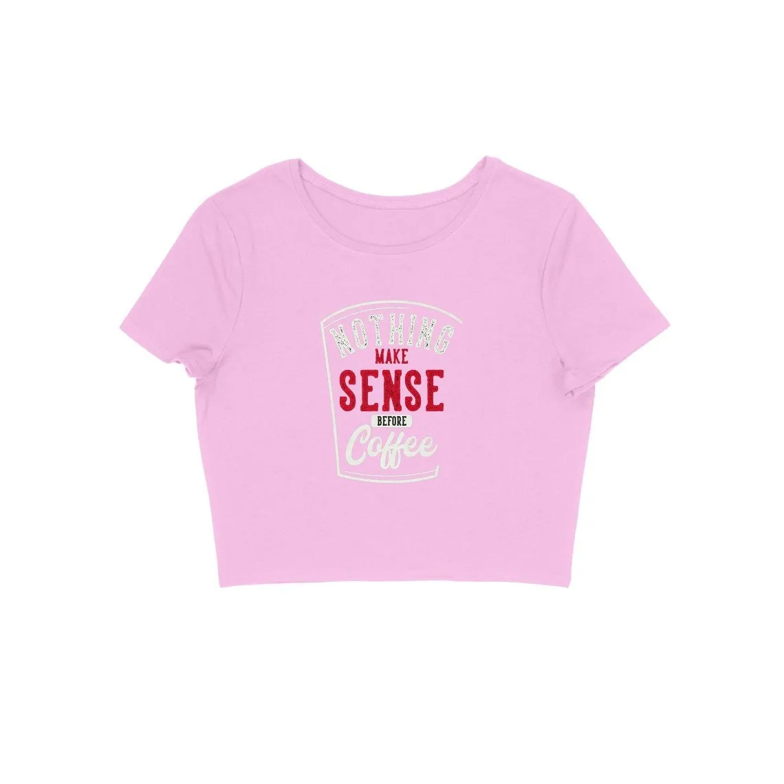 Nothing Make Sense Before Coffee Crop Top - CT00030